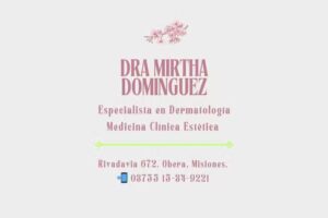 Dra Mirtha Dominguez. Médica. Especialista en Dermatología. Medicina Clínica Estética. CIMO -Centro Integral Médico Oberá